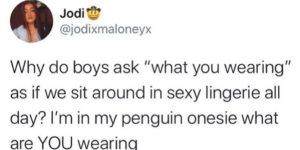 You never know. the guy asking might be into penguin onesies
