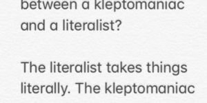 the difference between a kleptomaniac and a literalist is just a comma