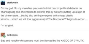 the kazoo of civility will bring an end to all political debates around the holiday dinner table