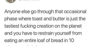 toast and butter is an everyday phase