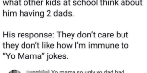 immune to yo mama jokes