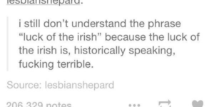 the irish aren’t lukcy at all!