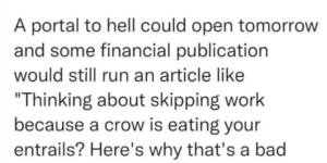 i don’t know, crow eating your entrails sounds like a pretty good reason to skip work