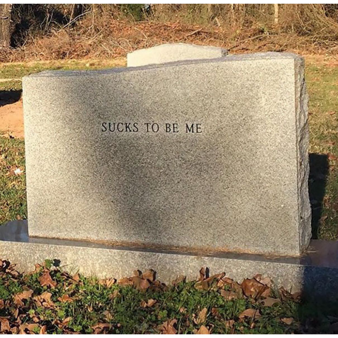 timbstone that reads sucks to be me