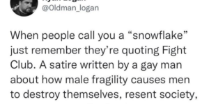 “You are not a beautiful and unique snowflake. You are the same decaying organic matter as everyone, and we are all part of the same compost pile.”