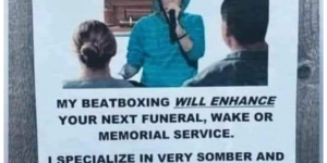 i hope someone beatboxes at my funeral