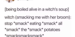 don’t boil me alive with potatoes if you don’t want me to eat the potatoes