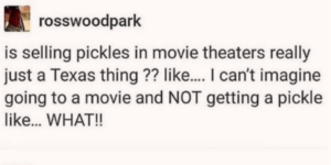 i’ve never heard of movie theaters selling pickles