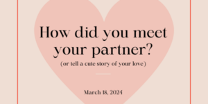 Community Forum Post: Your Love Story (March 18, 2024)